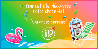 [CONSEILS & ASTUCES] Découvrez la check-list « vacances sereines » !